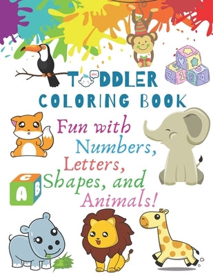 My Best Toddler Coloring Book - Fun with Numbers, Letters, Shapes, and Animals!: Big Activity Workbook for Toddlers & Kids (Preschool Prep Activity Le by Kids, Vivio