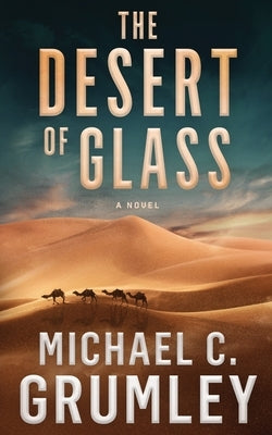 The Desert of Glass by Grumley, Michael C.