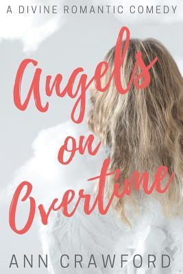 Angels on Overtime: A Divine Romantic Comedy by Ann, Crawford