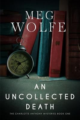 An Uncollected Death: A Charlotte Anthony Mystery by Wolfe, Meg