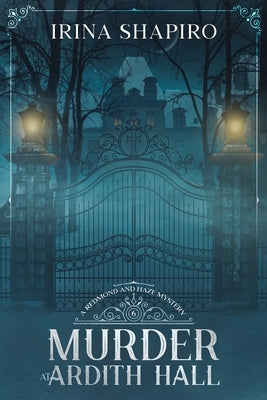 Murder at Ardith Hall: A Redmond and Haze Mystery Book 6 by Shapiro, Irina