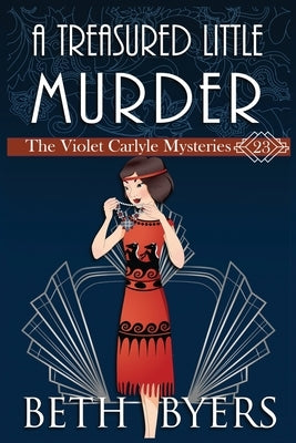 A Treasured Little Murder: A Violet Carlyle Cozy Historical Mystery by Byers, Beth