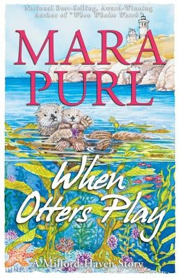When Otters Play: A Milford-Haven Novella by Purl, Mara