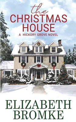 The Christmas House: A Hickory Grove Novel by Bromke, Elizabeth