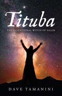 Tituba: The Intentional Witch of Salem by Tamanini, Dave