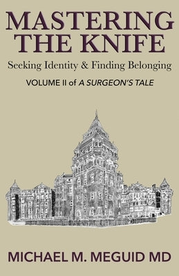 Mastering the Knife: Seeking Identity & Finding Belonging by Meguid, Michael M.