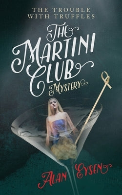 The Martini Club Mystery: The Trouble with Truffles by Eysen, Alan