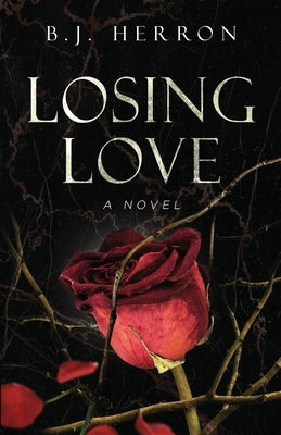 Losing Love by Herron, B. J.
