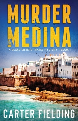 Murder in the Medina: A Blake Sisters Travel Mystery by Fielding, Carter