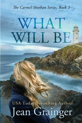 What Will Be: The Carmel Sheehan Series by Grainger, Jean