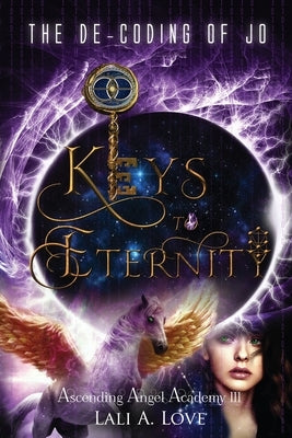 The De-Coding of Jo: Keys to Eternity by Love, Lali A.