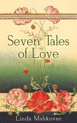 Seven Tales of Love by Mahkovec, Linda