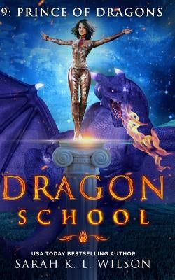 Dragon School: Prince of Dragons by Wilson, Sarah K. L.