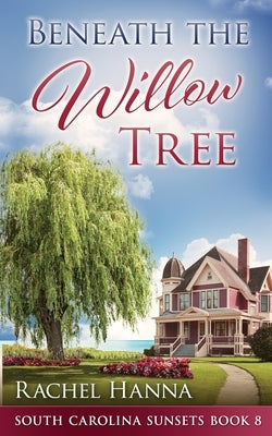 Beneath The Willow Tree by Hanna, Rachel