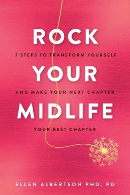 Rock Your Midlife: 7 Steps to Transform Yourself and Make Your Next Chapter Your Best Chapter by Albertson, Ellen