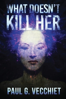 What Doesn't Kill Her by Vecchiet, Paul G.