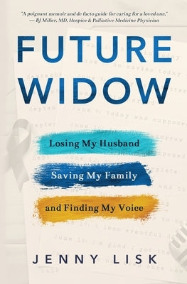 Future Widow: Losing My Husband, Saving My Family, and Finding My Voice by Lisk, Jenny