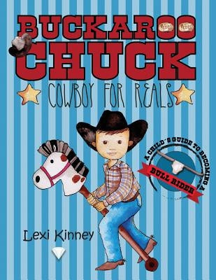 Buckaroo Chuck: Cowboy For Reals by Kinney, Lexi