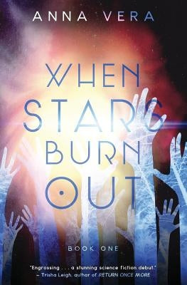 When Stars Burn Out: Book One by Vera, Anna