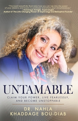 Untamable: Claim Your Power, Live Fearlessly, and Become Unstoppable by Bou-Diab, Nahla Khaddage
