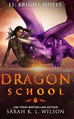 Dragon School: Bright Hopes by Wilson, Sarah K. L.