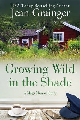 Growing Wild in the Shade: A Mags Munroe Story by Grainger, Jean
