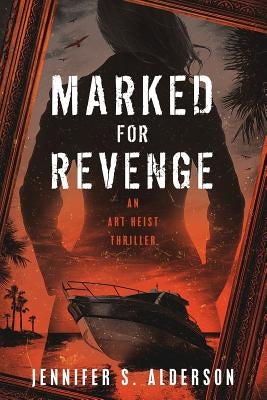 Marked for Revenge: An Art Heist Thriller by Alderson, Jennifer S.