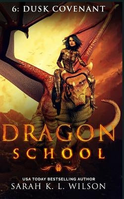 Dragon School: Dusk Covenant by Wilson, Sarah K. L.