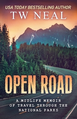 Open Road: A Midlife Memoir of Travel and the National Parks by Neal, Tw