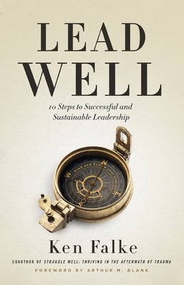 Lead Well: 10 Steps to Successful and Sustainable Leadership by Falke, Ken