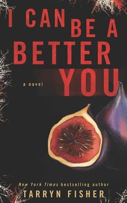 I Can Be A Better You: A shocking psychological thriller by Fisher, Tarryn