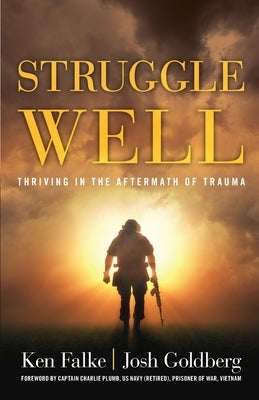 Struggle Well: Thriving in the Aftermath of Trauma by Goldberg, Josh