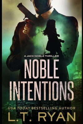 Noble Intentions: A Jack Noble Thriller by Ryan, L. T.