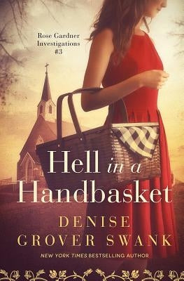 Hell in a Handbasket: Rose Gardner Investigations #3 by Grover Swank, Denise