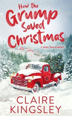 How the Grump Saved Christmas: A Small Town Romance by Kingsley, Claire