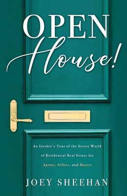 Open House!: An Insider's Tour of the Secret World of Residential Real Estate for Agents, Sellers, and Buyers by Sheehan, Joey