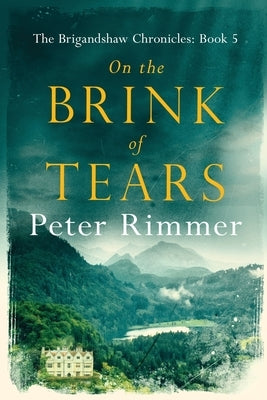 On the Brink of Tears: The Brigandshaw Chronicles Book 5 by Rimmer, Peter