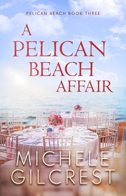 A Pelican Beach Affair (Pelican Beach Series Book 3) by Gilcrest, Michele