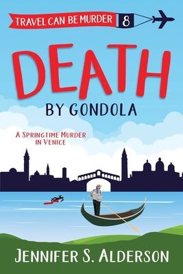 Death by Gondola: A Springtime Murder in Venice by Alderson, Jennifer S.