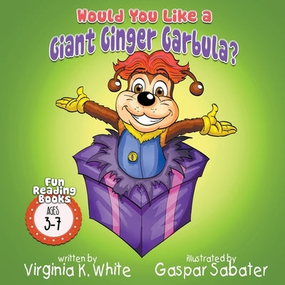 Would You Like A Giant Ginger Garbula? by White, Virginia K.