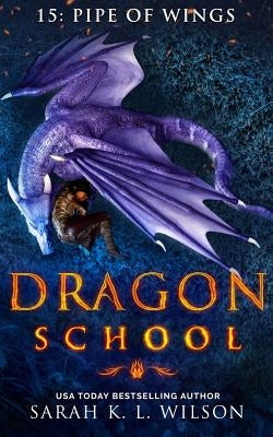 Dragon School: Pipe of Wings by Wilson, Sarah K. L.