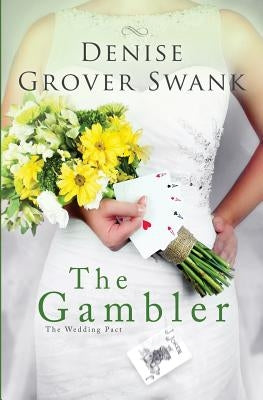 The Gambler: The Wedding Pact #3 by Grover Swank, Denise