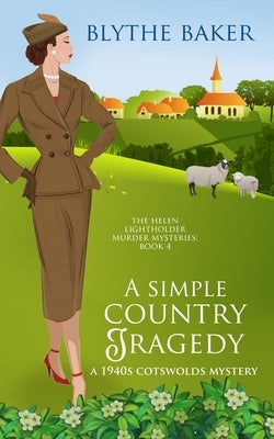 A Simple Country Tragedy: A 1940s Cotswolds Mystery by Baker, Blythe