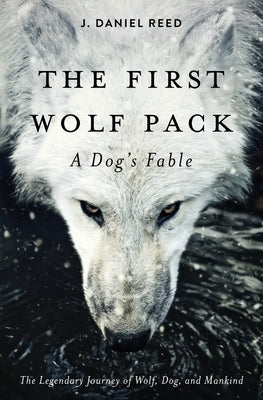 The First Wolf Pack: A Dog's Fable by Reed, J. Daniel