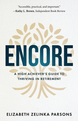 Encore: A High Achiever's Guide to Thriving in Retirement by Parsons, Elizabeth Zelinka