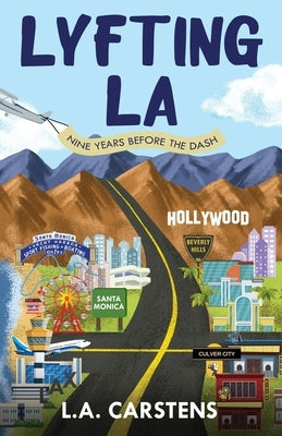 Lyfting LA: Nine Years Before the Dash by Carstens, L. a.