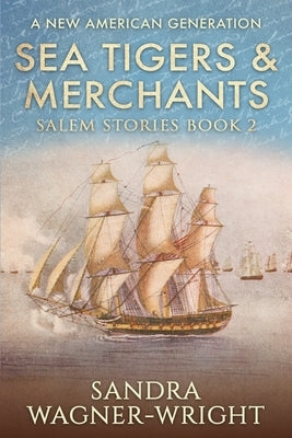 Sea Tigers & Merchants: A New American Generation by Wagner-Wright, Sandra