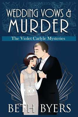 Wedding Vows & Murder: A Violet Carlyle Cozy Historical Mystery by Byers, Beth