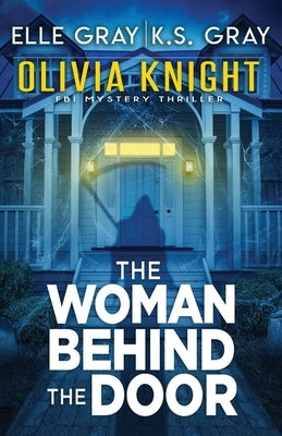 The Woman Behind the Door by Gray, K. S.