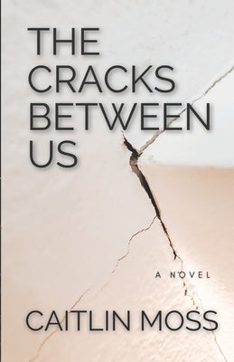 The Cracks Between Us by Moss, Caitlin